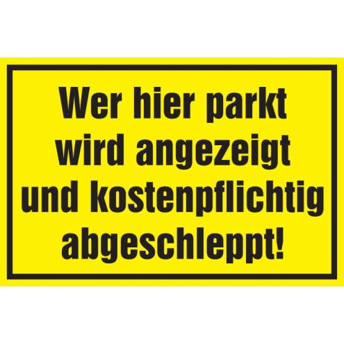 Warnschild: Wer hier parkt wird angezeigt und abgeschleppt, gelb, 250x150mm, Hinweisschild